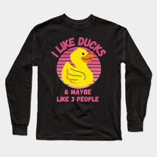 I Like Ducks and Maybe Like 3 People Funny Duck Lovers Design Long Sleeve T-Shirt